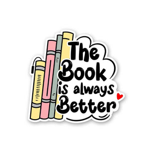 The Book Is Always Better Sticker waterproof vinyl decal for laptop, bike, car & bottle