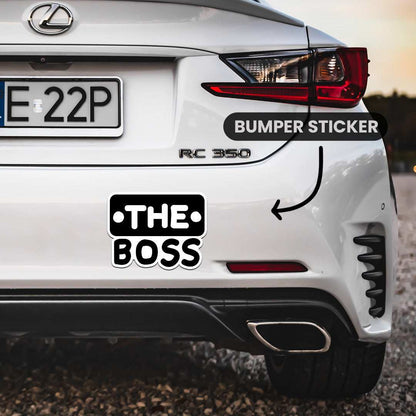 The Boss Bumper Sticker - STICK IT UP