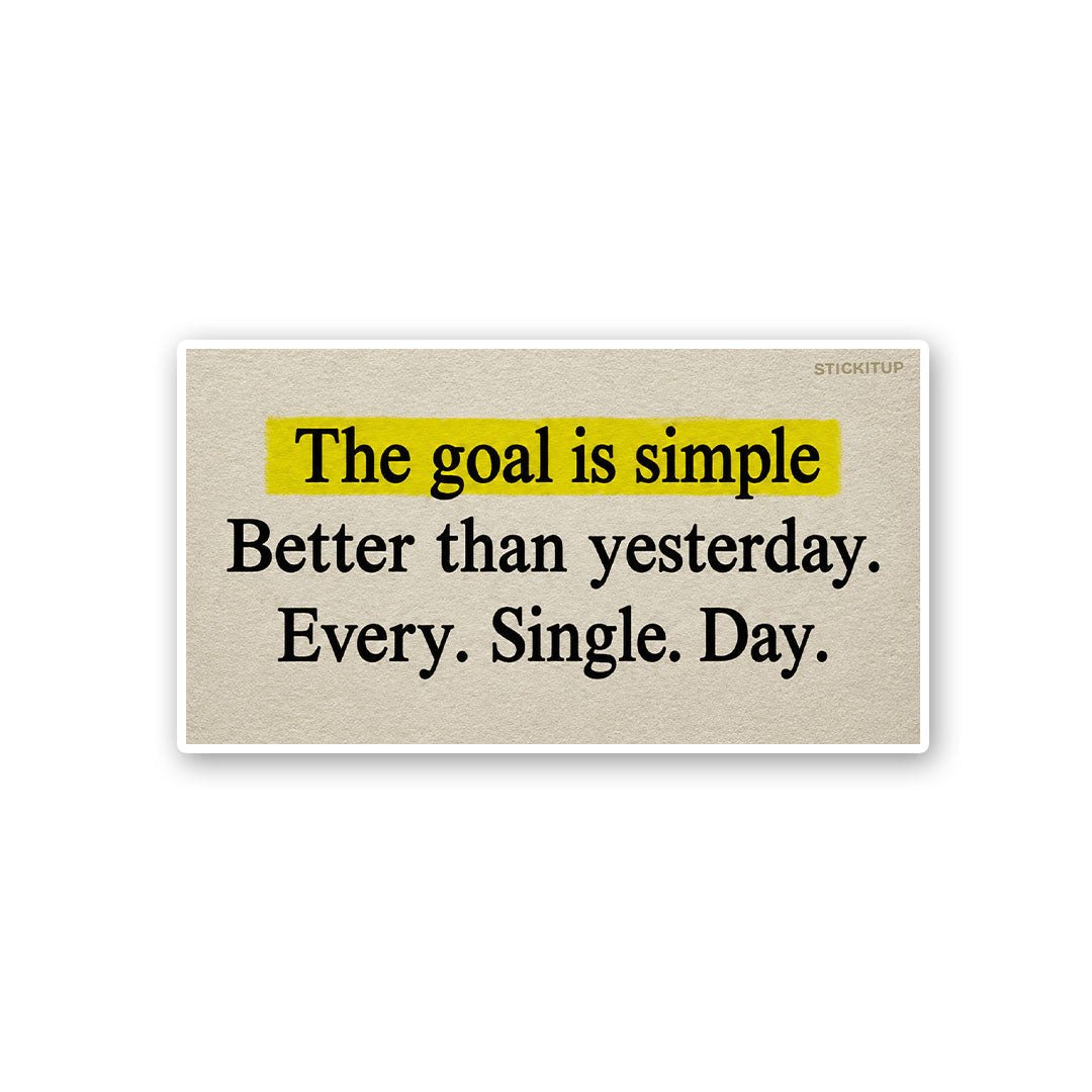 The Goal is Simple Better Than Yesterday Sticker - Stickers | STICK IT UP