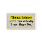 The Goal is Simple Better Than Yesterday Sticker - Stickers | STICK IT UP