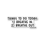 Things to Do today Sticker waterproof vinyl decal for laptop, bike, car & bottle