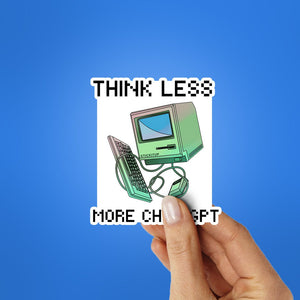 Think Less More Chat Gpt Sticker waterproof vinyl decal for laptop, bike, car & bottle
