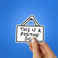 This Is Is A Positive Sign Sticker waterproof vinyl decal for laptop, bike, car & bottle