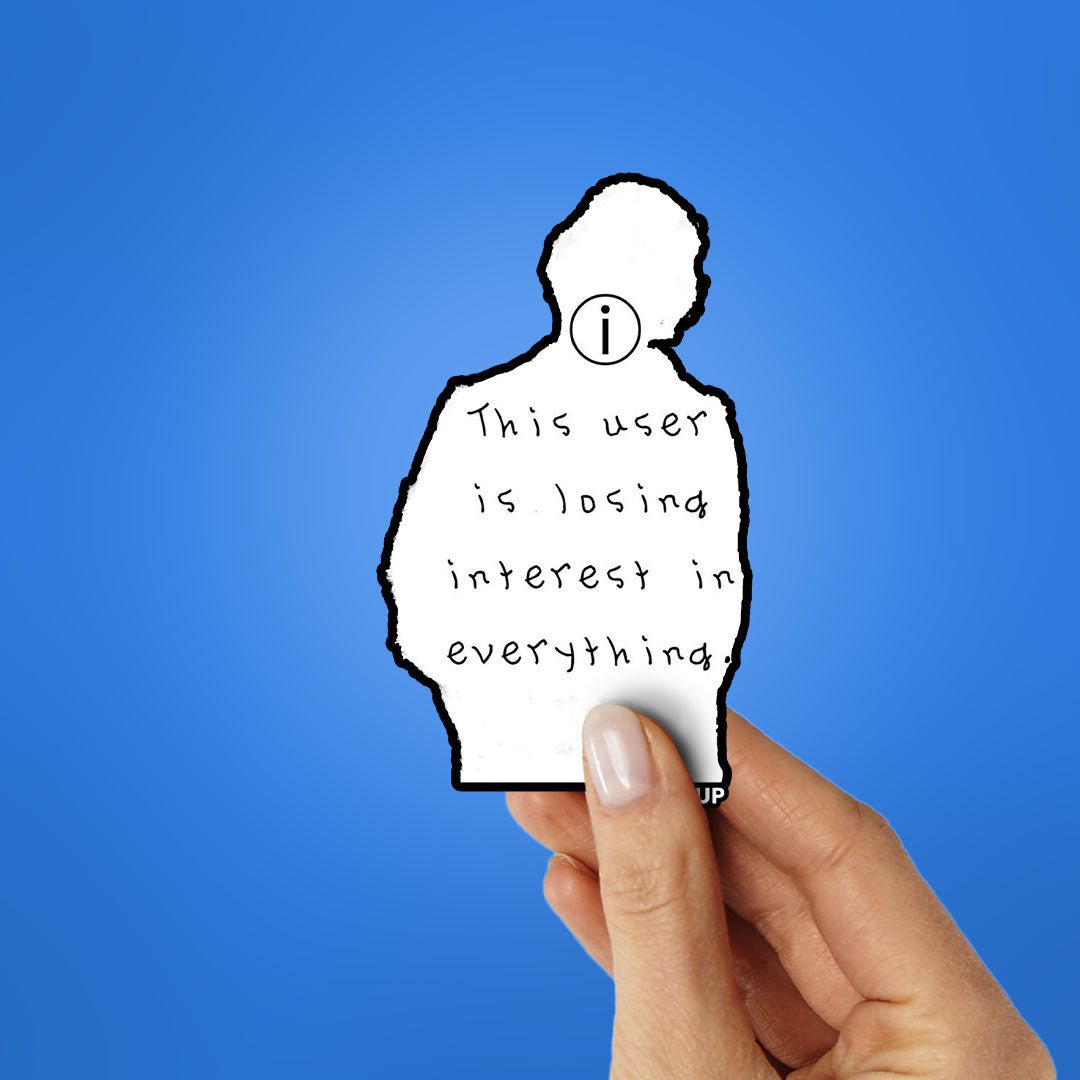 THIS USER IS LOSING INTREST IN EVERYTHING Sticker - STICK IT UP