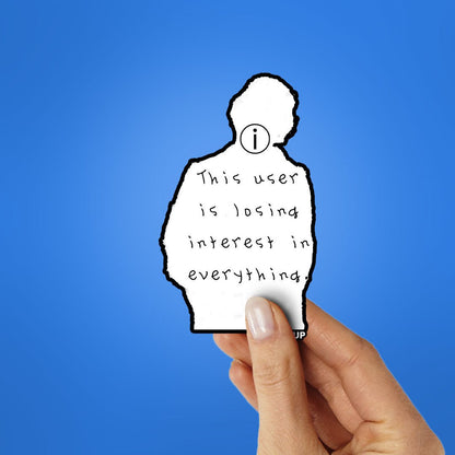 THIS USER IS LOSING INTREST IN EVERYTHING Sticker - STICK IT UP