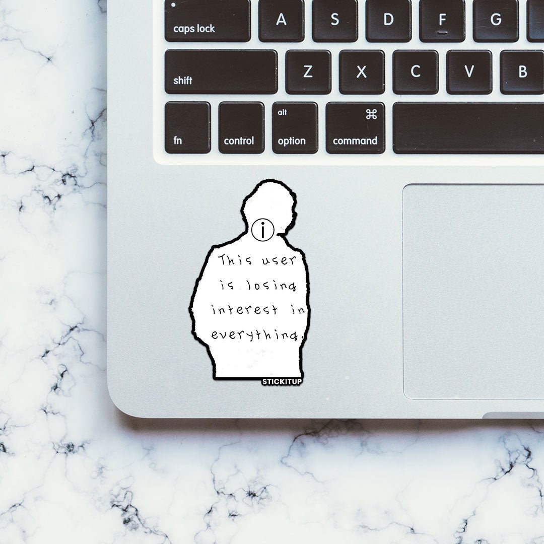 THIS USER IS LOSING INTREST IN EVERYTHING Sticker - STICK IT UP