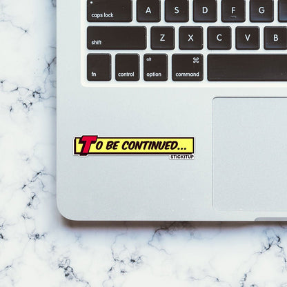 To Be Continued 1.0 Sticker - STICK IT UP