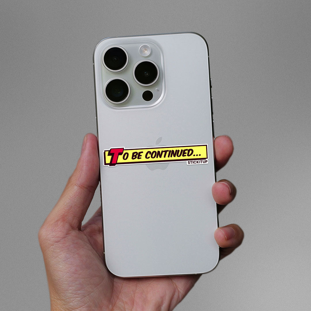 To Be Continued 1.0 Sticker - STICK IT UP