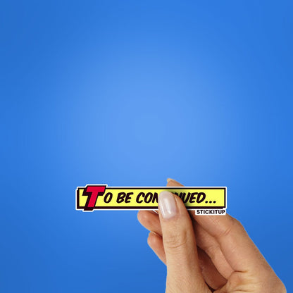 To Be Continued 1.0 Sticker - STICK IT UP
