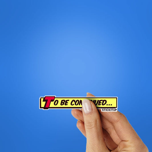To Be Continued 1.0 Sticker - STICK IT UP