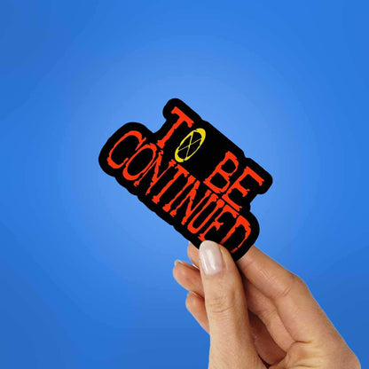 To Be Continued Sticker - STICK IT UP