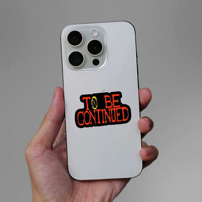 To Be Continued Sticker - STICK IT UP