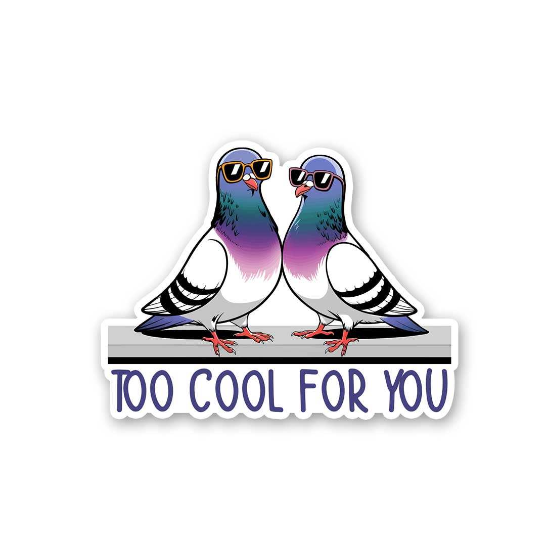 Too Cool For You Sticker - Stickers | STICK IT UP