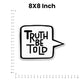 Truth Be Told Bumper Sticker waterproof vinyl decal for laptop, bike, car & bottle