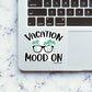 Vacation Mood On Sticker waterproof vinyl decal for laptop, bike, car & bottle