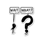 Wait What Sticker waterproof vinyl decal for laptop, bike, car & bottle
