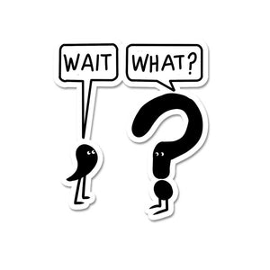 Wait What Sticker waterproof vinyl decal for laptop, bike, car & bottle