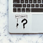 Wait What Sticker waterproof vinyl decal for laptop, bike, car & bottle