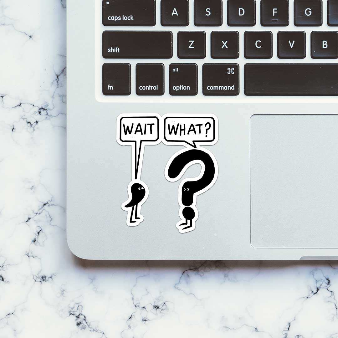 Wait What Sticker waterproof vinyl decal for laptop, bike, car & bottle