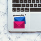 Wanna Play Sticker waterproof vinyl decal for laptop, bike, car & bottle