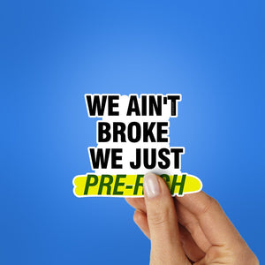 We Ain't Broke We Just Sticker waterproof vinyl decal for laptop, bike, car & bottle