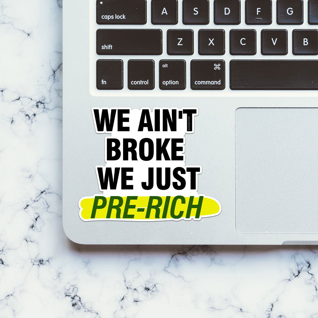 We Ain't Broke We Just Sticker - STICK IT UP