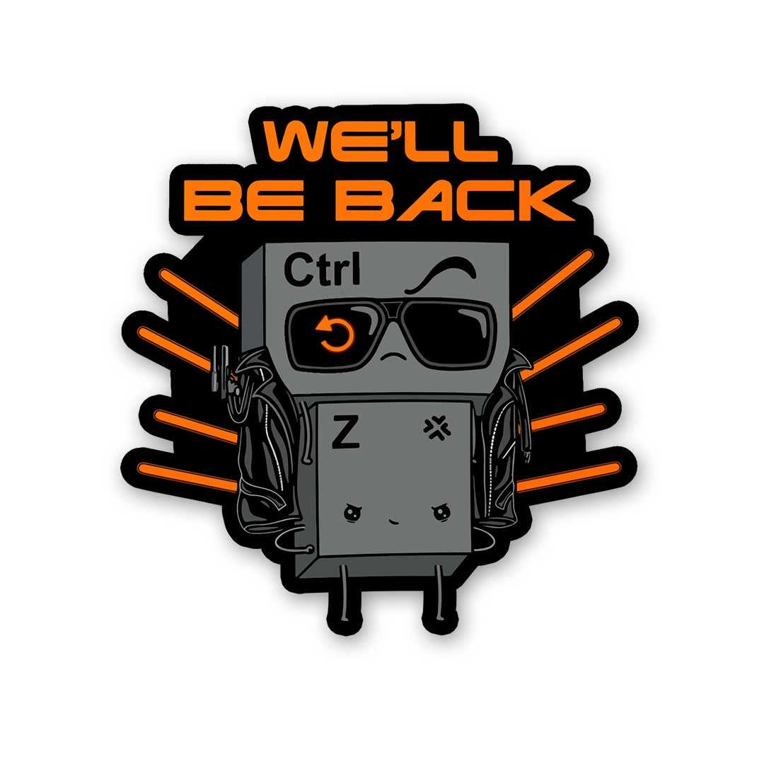 We'Ll Be Back Ctrl Z Sticker waterproof vinyl decal for laptop, bike, car & bottle