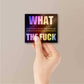 What the fuck Holographic Sticker waterproof vinyl decal for laptop, bike, car & bottle