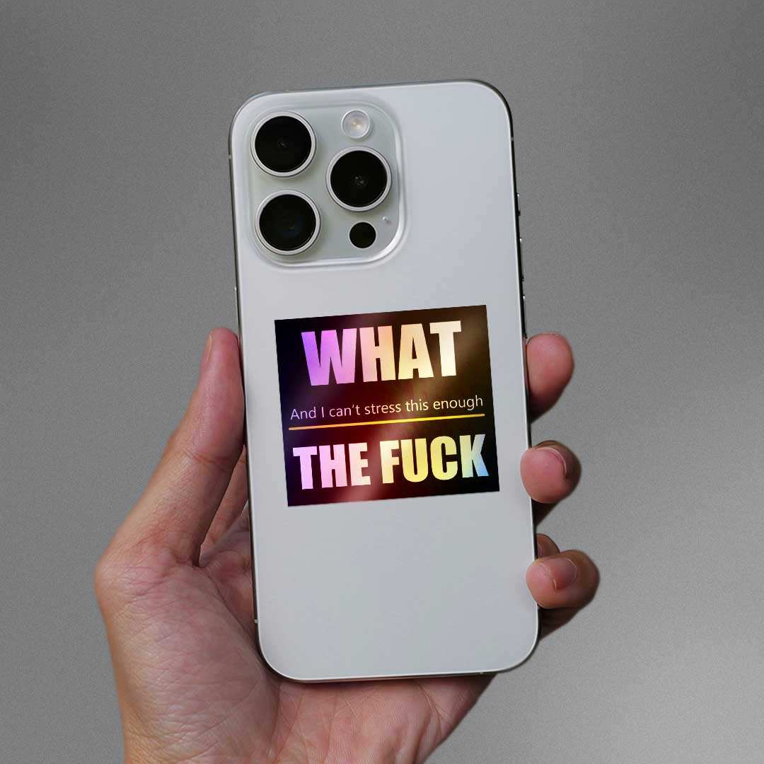 What the fuck Holographic Sticker waterproof vinyl decal for laptop, bike, car & bottle
