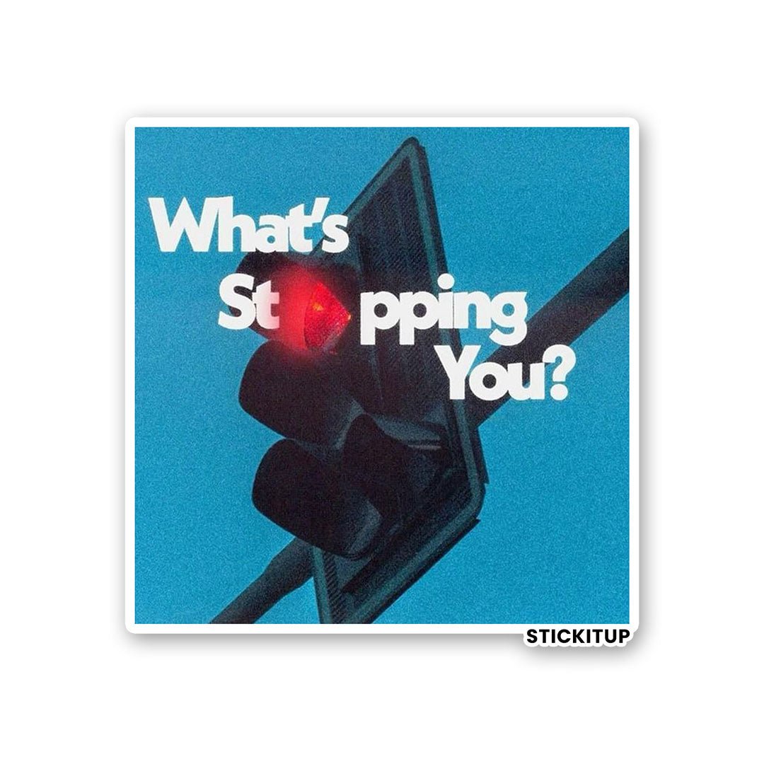 WHATS STOPPING YOU Sticker - Stickers | STICK IT UP