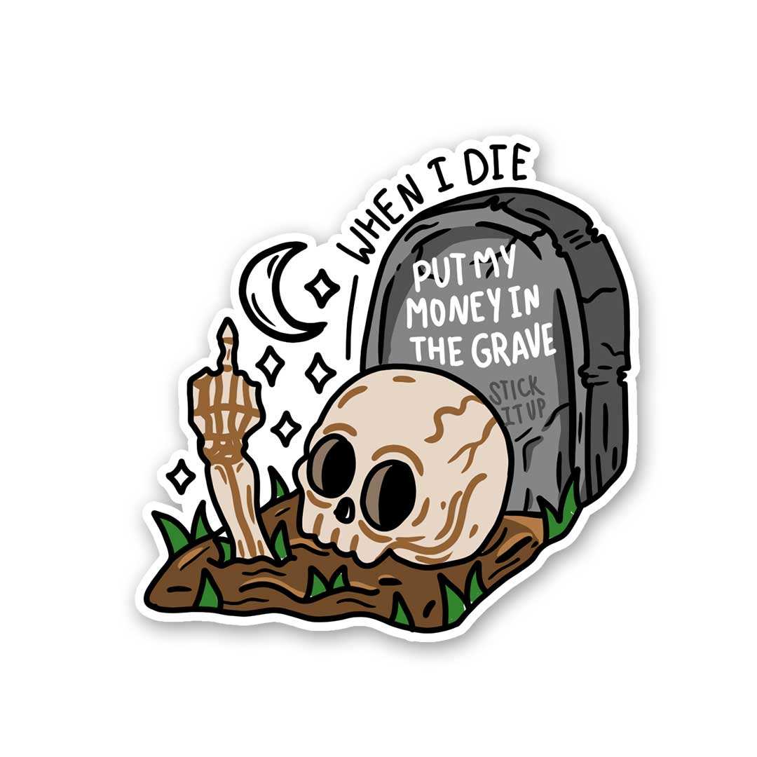 When I Die Put My Money In The Grave Sticker - Stickers | STICK IT UP
