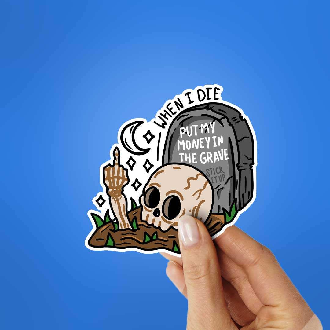 When I Die Put My Money In The Grave Sticker waterproof vinyl decal for laptop, bike, car & bottle
