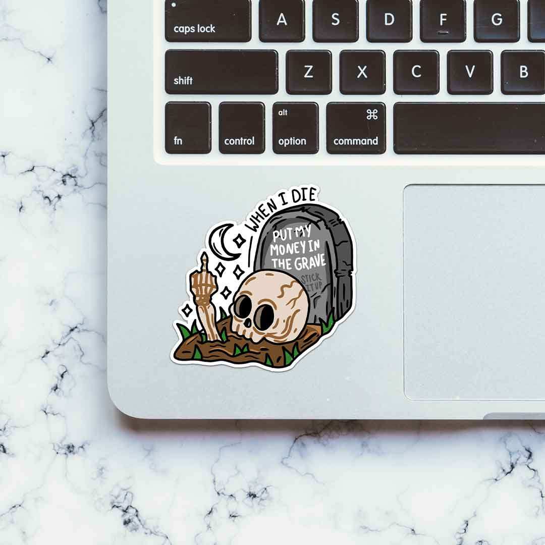 When I Die Put My Money In The Grave Sticker waterproof vinyl decal for laptop, bike, car & bottle