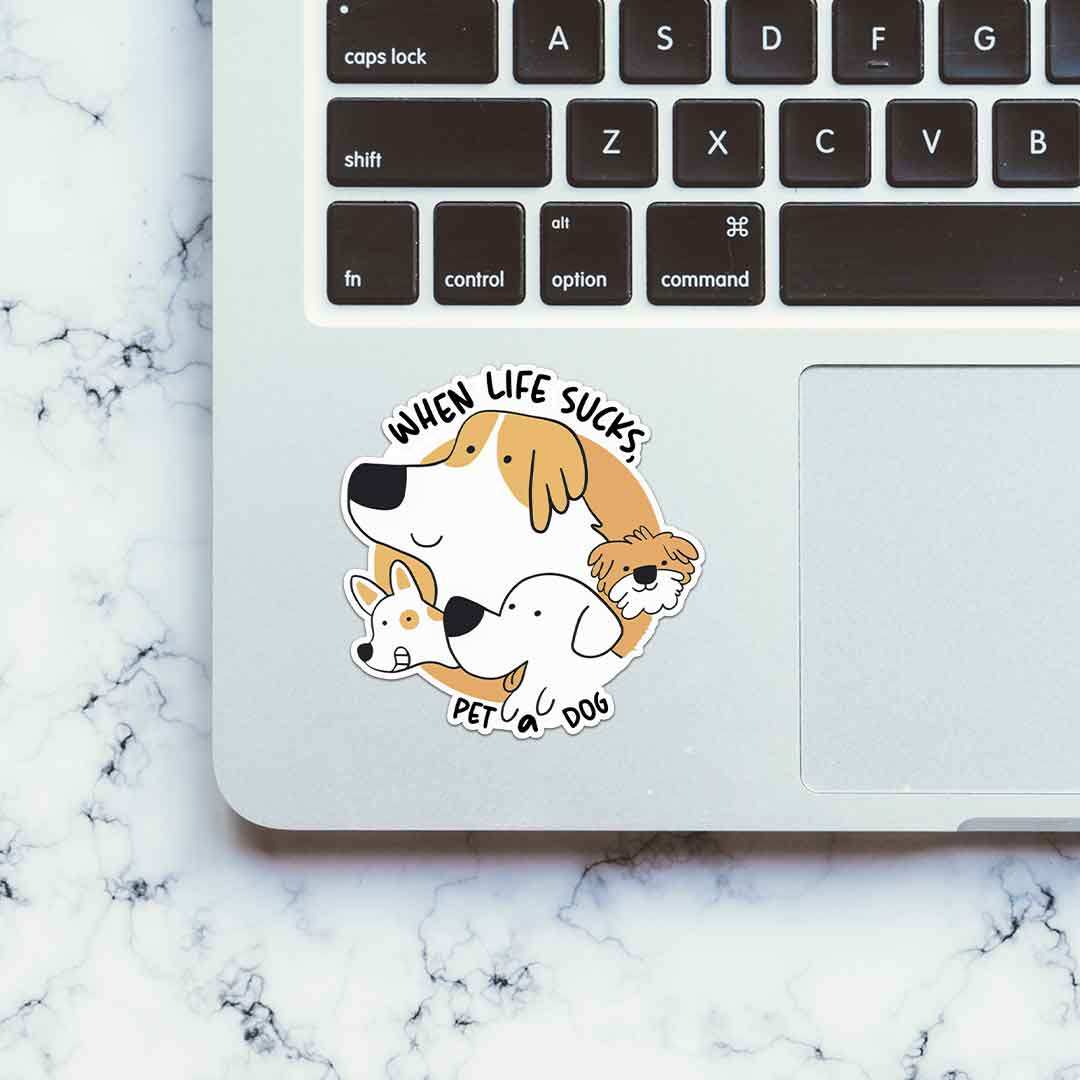 When Life Sucks , Pet A Dog Sticker waterproof vinyl decal for laptop, bike, car & bottle