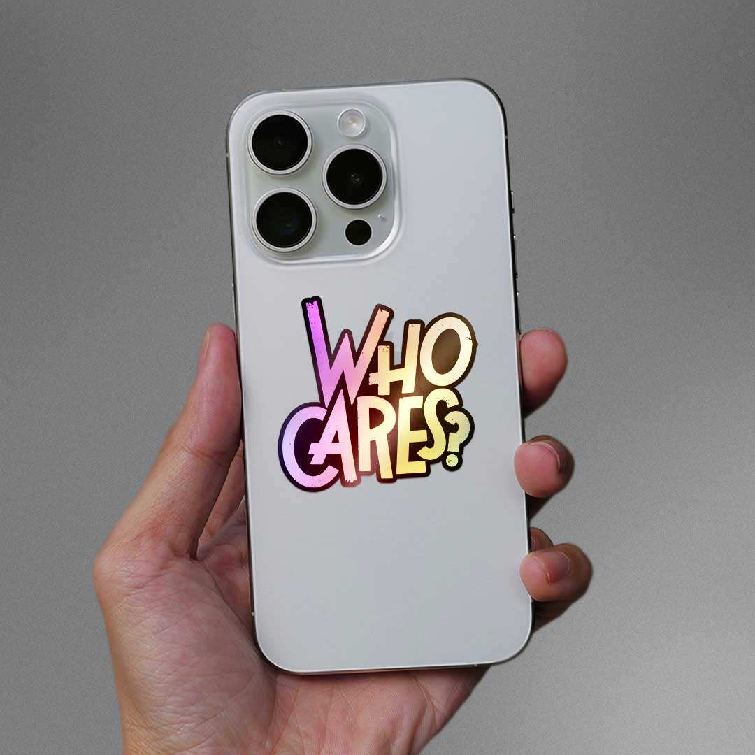 Who Cares Holographic Sticker waterproof vinyl decal for laptop, bike, car & bottle