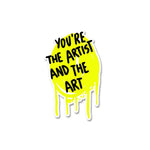 You are the artist Sticker waterproof vinyl decal for laptop, bike, car & bottle