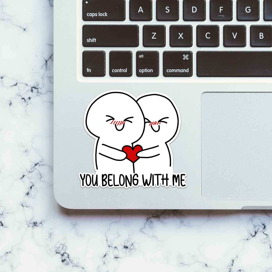 You Belong With Me Sticker waterproof vinyl decal for laptop, bike, car & bottle