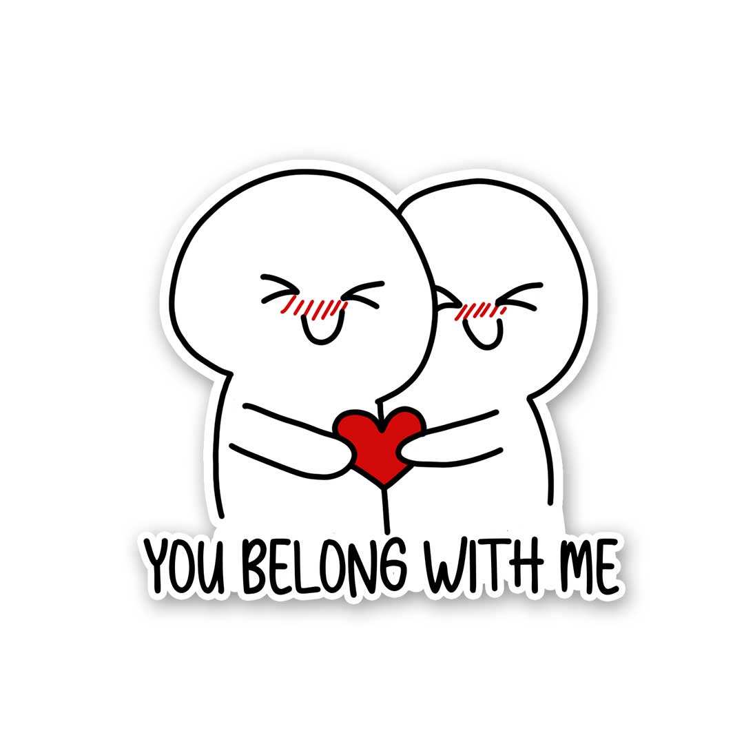 You Belong With Me Sticker waterproof vinyl decal for laptop, bike, car & bottle
