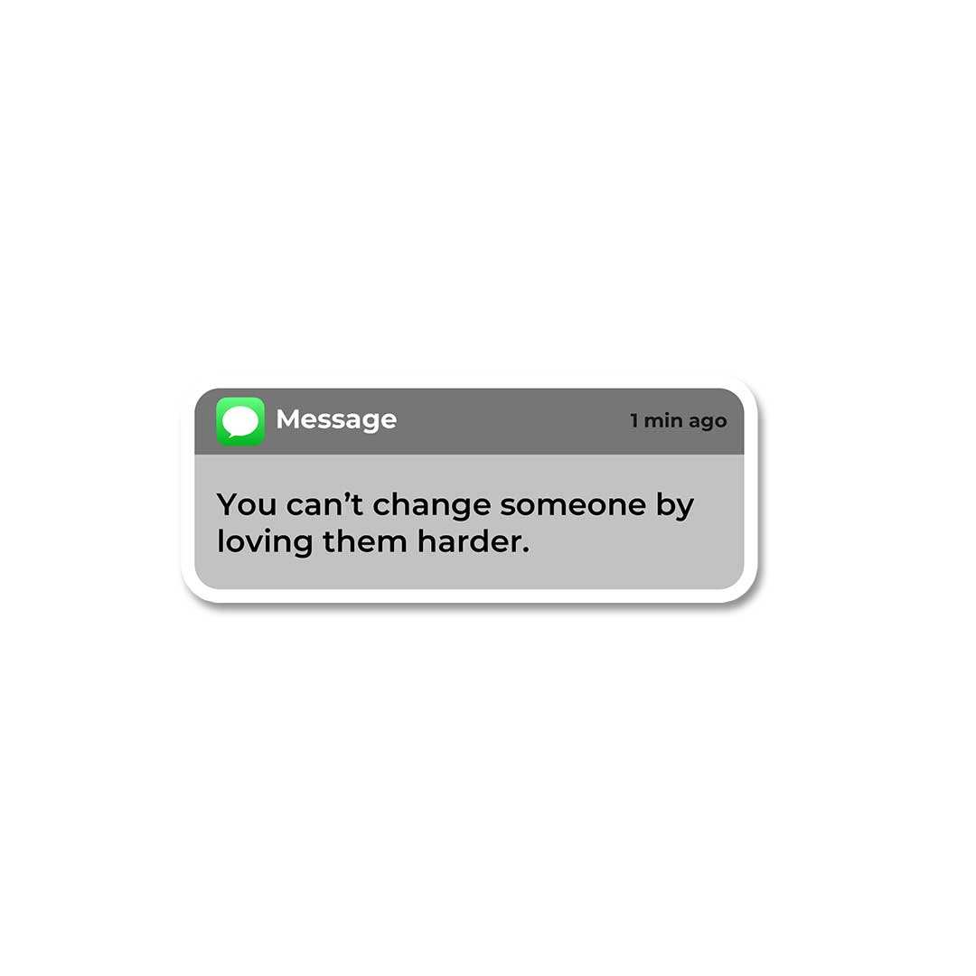 You Can't Change Someone Sticker waterproof vinyl decal for laptop, bike, car & bottle
