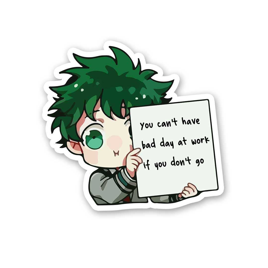 You Can'T Have Bad Day At Work Sticker waterproof vinyl decal for laptop, bike, car & bottle