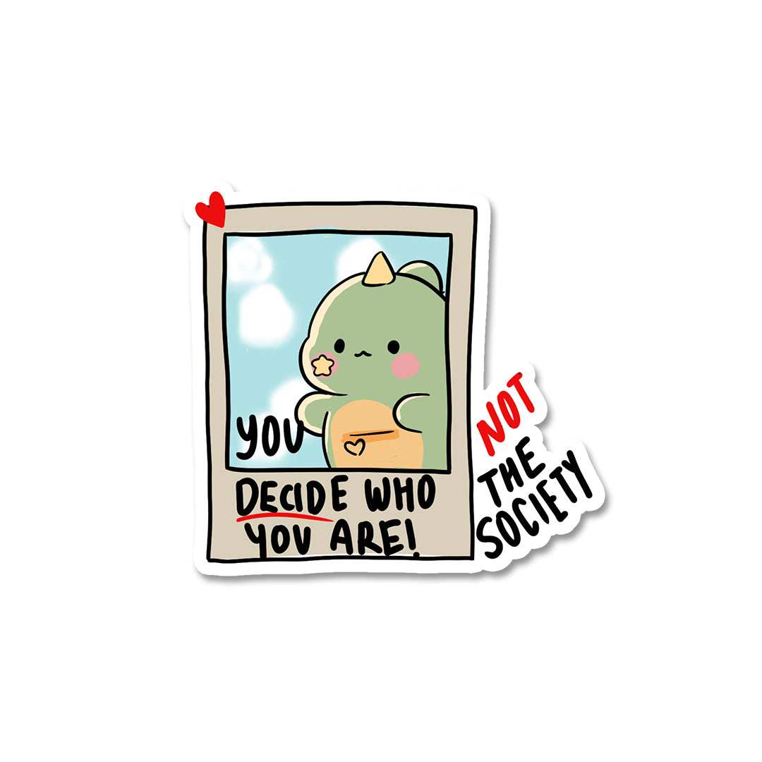 You decide who you are Sticker - Stickers | STICK IT UP