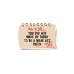 You did not wake up today Sticker waterproof vinyl decal for laptop, bike, car & bottle