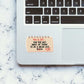 You did not wake up today Sticker waterproof vinyl decal for laptop, bike, car & bottle