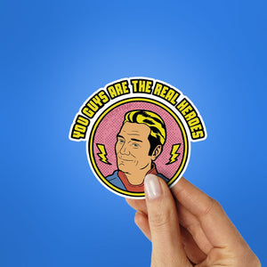 You Guys Are The Real Heroes Sticker waterproof vinyl decal for laptop, bike, car & bottle