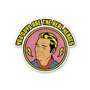 You Guys Are The Real Heroes Sticker waterproof vinyl decal for laptop, bike, car & bottle