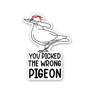 You Picked The Wrong Pigeon Sticker waterproof vinyl decal for laptop, bike, car & bottle