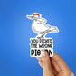 You Picked The Wrong Pigeon Sticker waterproof vinyl decal for laptop, bike, car & bottle