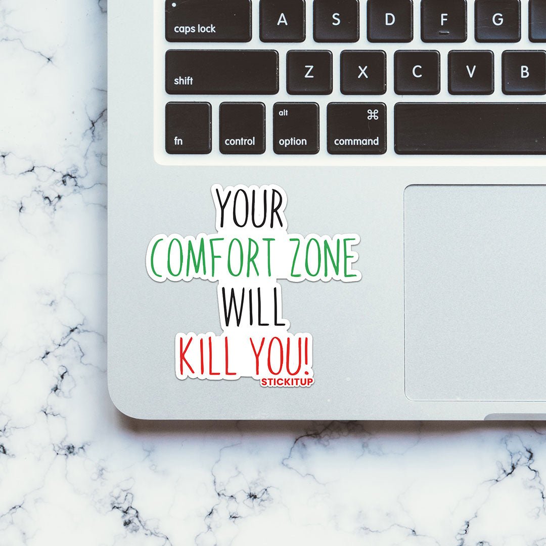 Your Comfort Zone Will Kill You Sticker waterproof vinyl decal for laptop, bike, car & bottle