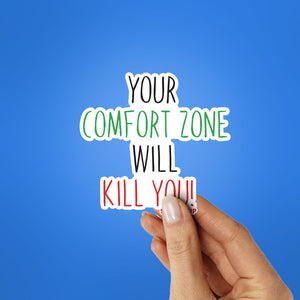 Your Comfort Zone Will Kill You Sticker waterproof vinyl decal for laptop, bike, car & bottle