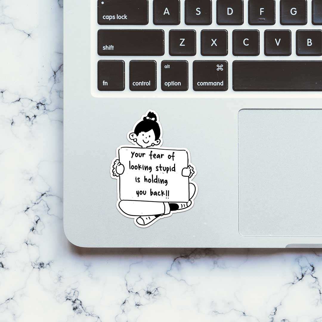 Your Fear Of Looking Stupid Sticker waterproof vinyl decal for laptop, bike, car & bottle
